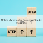 Affiliate Marketing for Beginners (Step-by-Step 2025)
