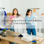 Dropshipping vs Print on Demand_ Best Online Business