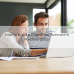 How to Build a Diversified Investment Portfolio (2025)