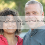 How to Save for Retirement in Your 20s, 30s & 40s