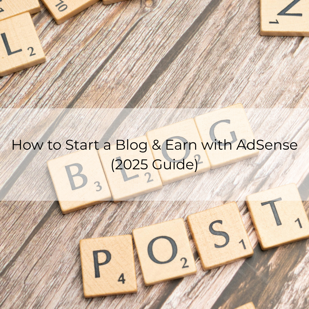 How to Start a Blog & Earn with AdSense (2025 Guide)