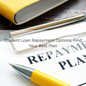 Student Loan Repayment Options_ Find Your Best Plan