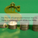 The Power of Compound Interest: How to Make Your Money Work While You Sleep