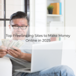 Top Freelancing Sites to Make Money Online in 2025